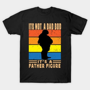 Its Not A Dad Bod Its A Father Figure Father Day T-Shirt